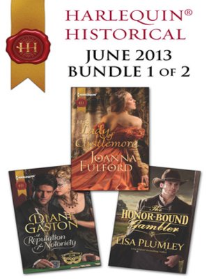 cover image of Harlequin Historical June 2013 - Bundle 1 of 2: The Honor-Bound Gambler\A Reputation for Notoriety\His Lady of Castlemora